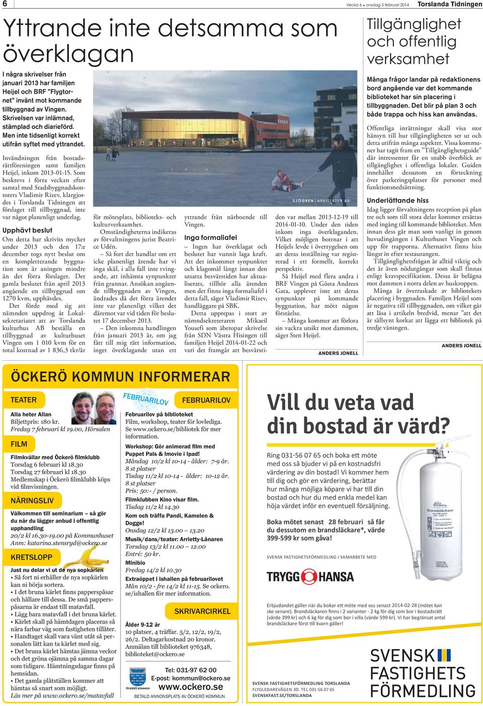 Som beskrevs i förra veckan efter samtal med Stadsbyggnadskontorets Vladimir Rizev, klargjordes i Torslanda Tidningen att förslaget till tillbyggnad, inte var något planenligt underlag.