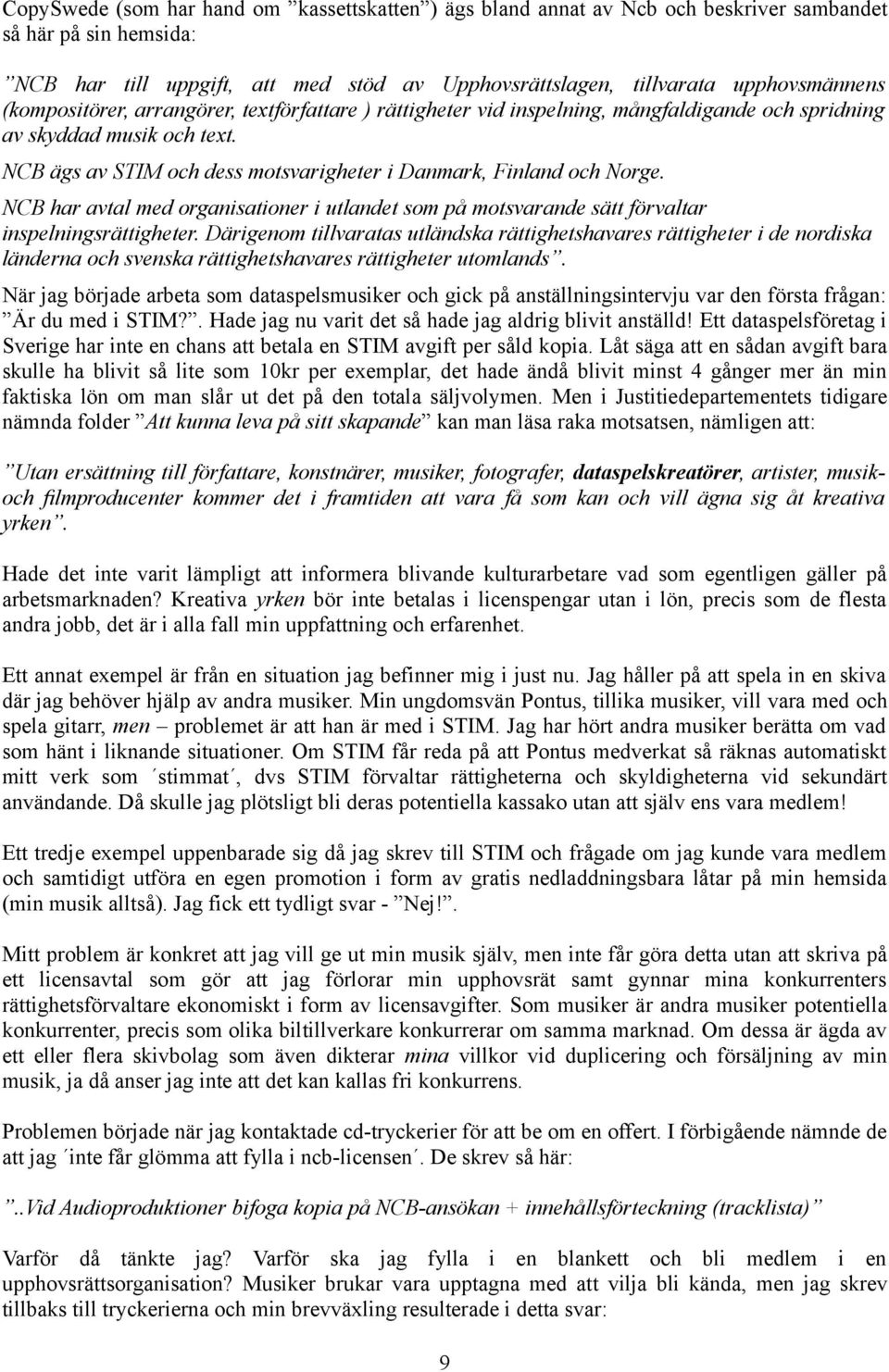 NCB har avtal med organisationer i utlandet som på motsvarande sätt förvaltar inspelningsrättigheter.