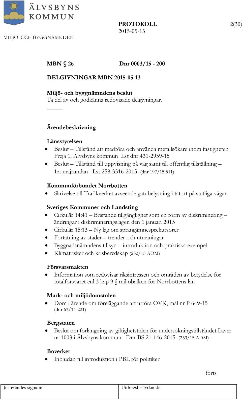 offentlig tillställning 1:a majrundan Lst 258-3316-2015 (dnr 197/15 511) Kommunförbundet Norrbotten Skrivelse till Trafikverket avseende gatubelysning i tätort på statliga vägar Sveriges Kommuner och