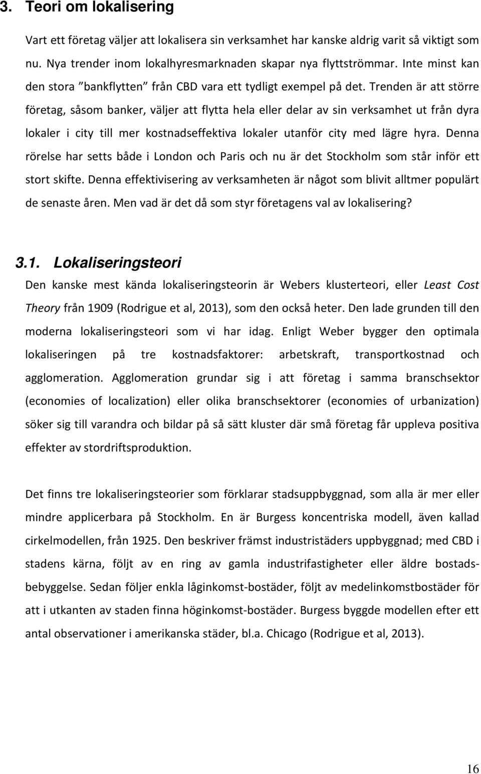 Trenden är att större företag, såsom banker, väljer att flytta hela eller delar av sin verksamhet ut från dyra lokaler i city till mer kostnadseffektiva lokaler utanför city med lägre hyra.