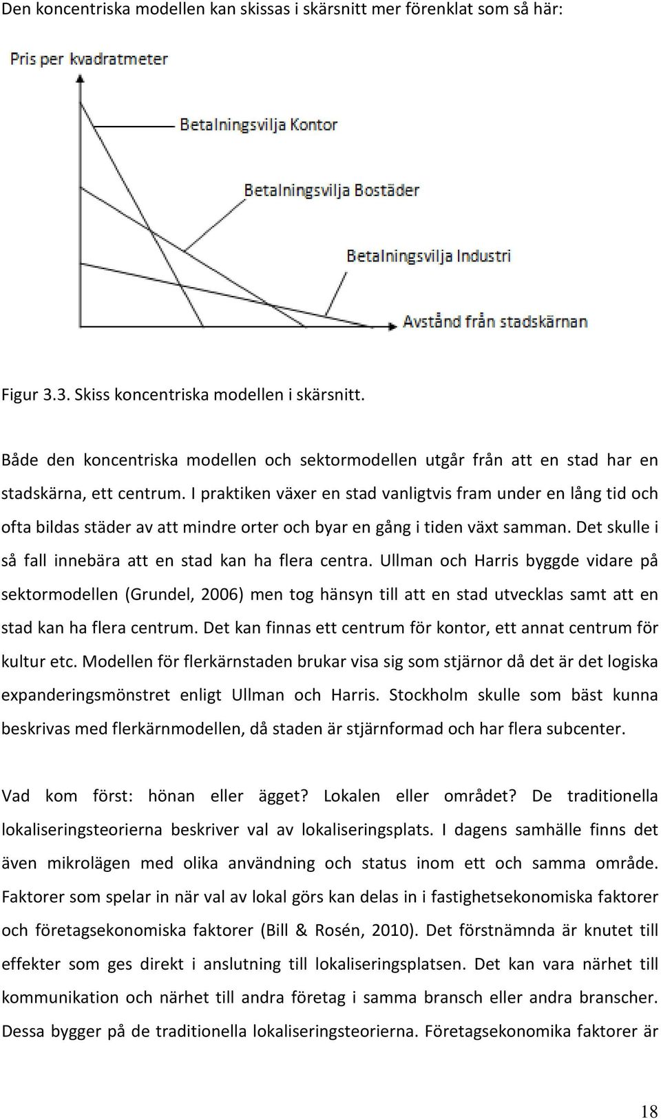 I praktiken växer en stad vanligtvis fram under en lång tid och ofta bildas städer av att mindre orter och byar en gång i tiden växt samman.