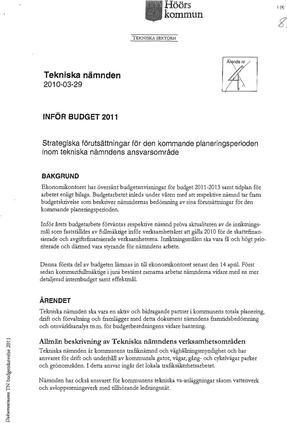 budgetanvisningar för budget 2011-2013 samt tidplan för arbetet enligt bilaga.