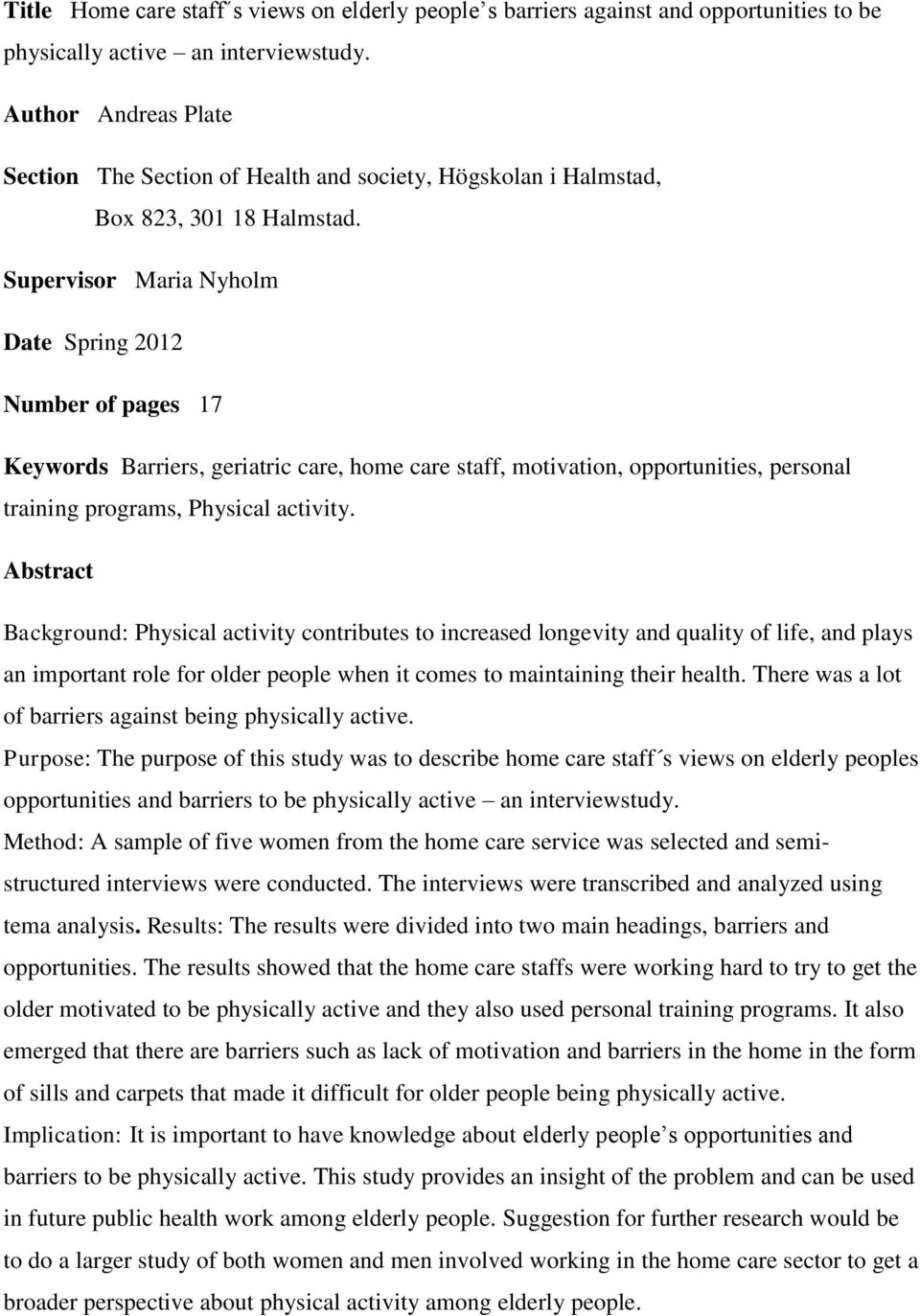 Supervisor Maria Nyholm Date Spring 2012 Number of pages 17 Keywords Barriers, geriatric care, home care staff, motivation, opportunities, personal training programs, Physical activity.