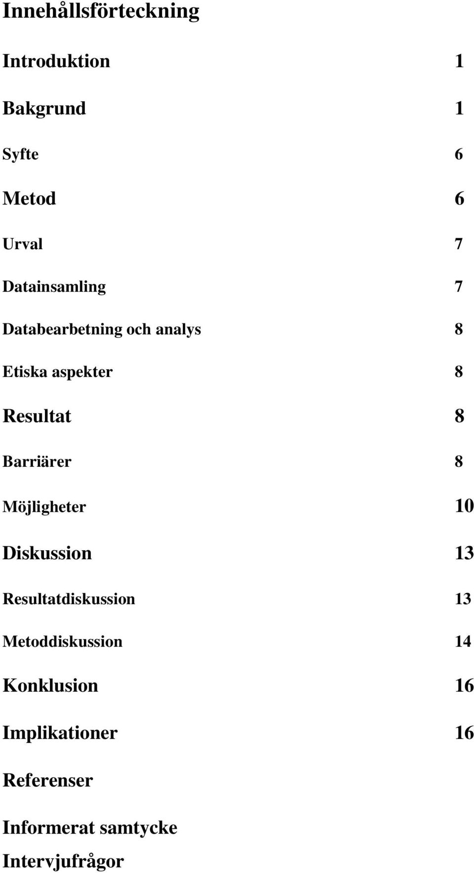Barriärer 8 Möjligheter 10 Diskussion 13 Resultatdiskussion 13