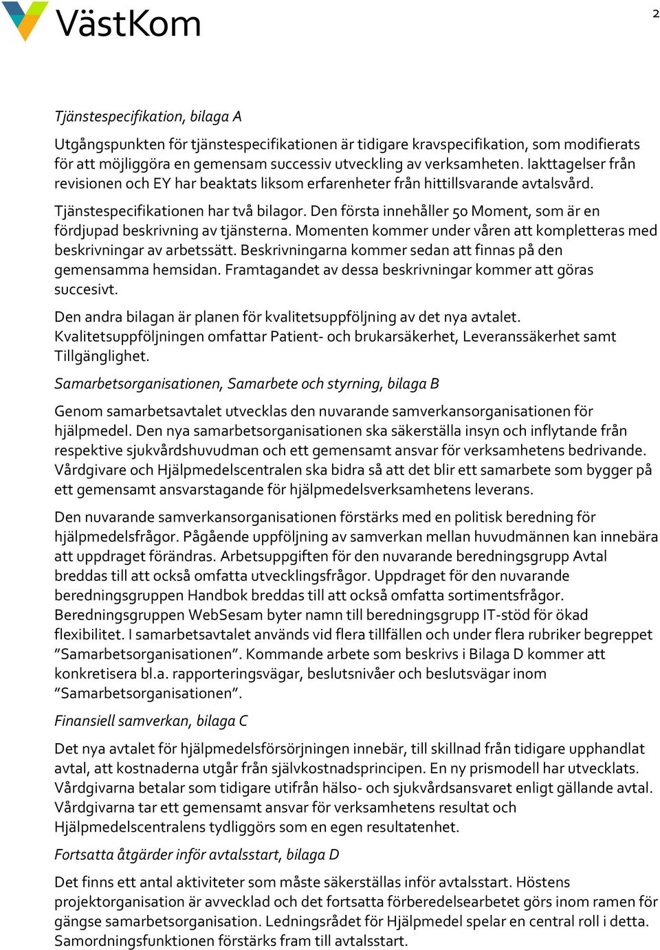 Den första innehåller 50 Moment, som är en fördjupad beskrivning av tjänsterna. Momenten kommer under våren att kompletteras med beskrivningar av arbetssätt.