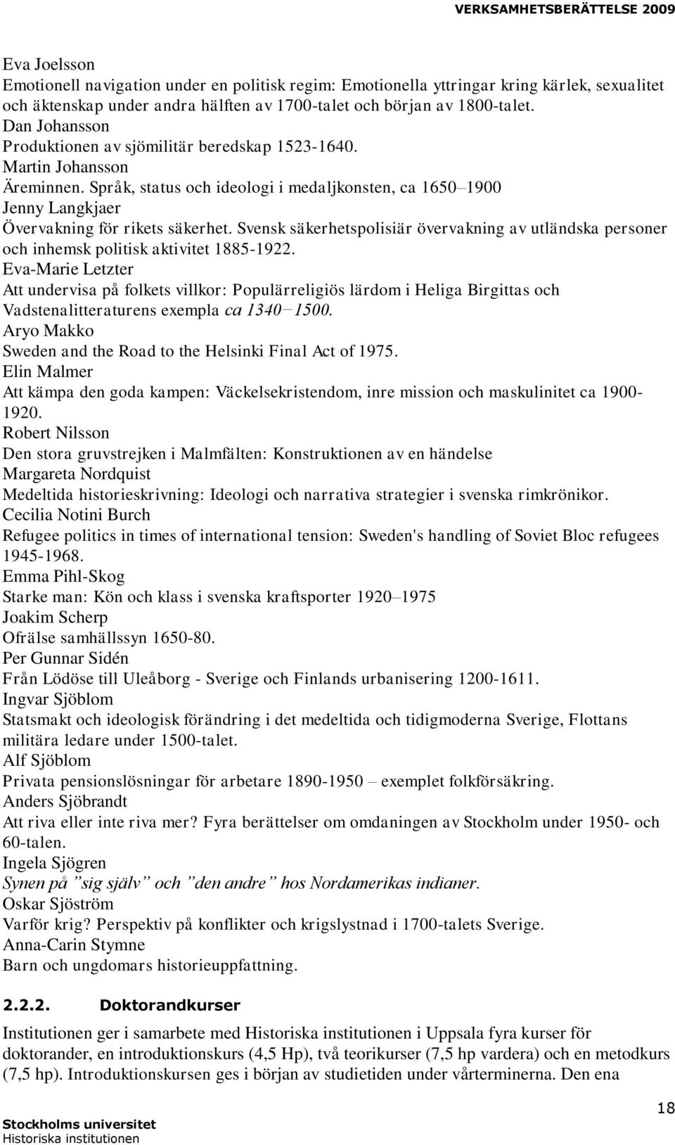 Svensk säkerhetspolisiär övervakning av utländska personer och inhemsk politisk aktivitet 1885-1922.