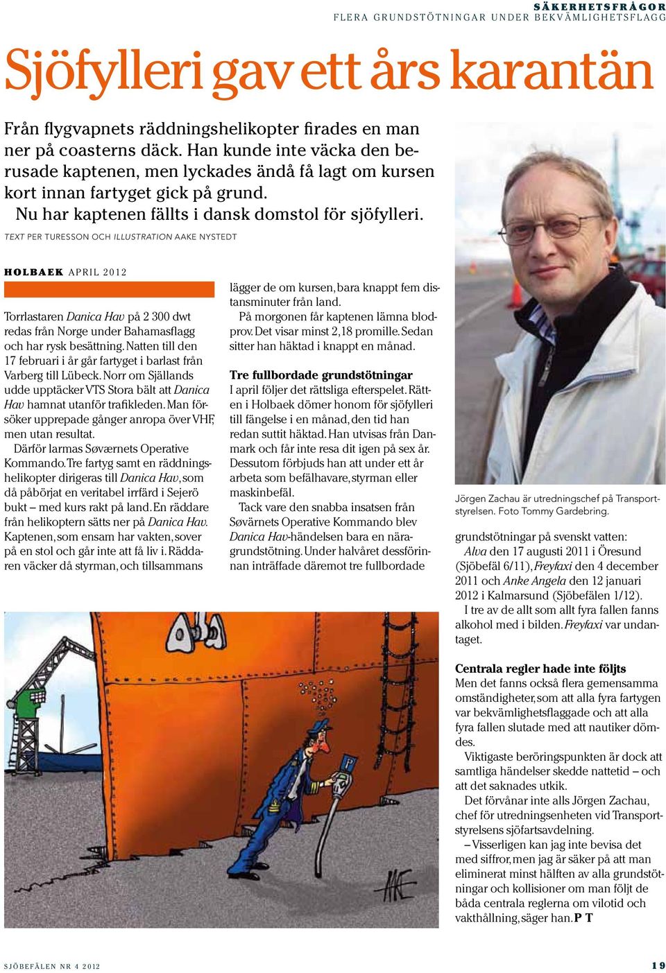 text per turesson och Illustration aake nystedt holbaek april 2012 Torrlastaren Danica Hav på 2 300 dwt redas från Norge under Bahamasflagg och har rysk besättning.