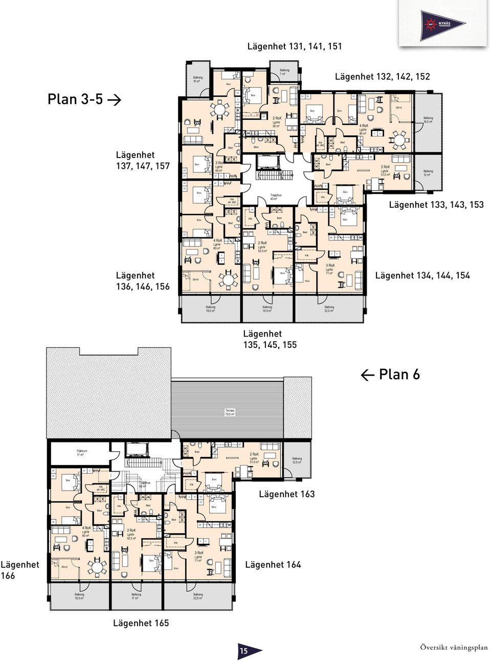 Plan 1 Lgh - 112 Plan 2 Lgh - 122 Lägenhet 131, 141, 151 Plan 3 Lgh - 132 Plan 4 Lgh - 142 Plan 5 Lgh - 152 Plan 3-5 > Lägenhet 137, 147, 157 () () () () Nynäshamn kv Fjället Lägenhet 136, 146, 156