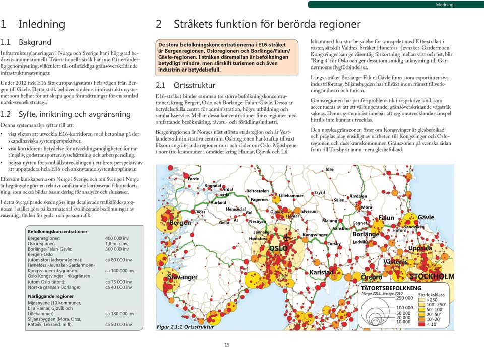 Under 2012 fick E16 fått europavägsstatus hela vägen från Bergen till Gävle.