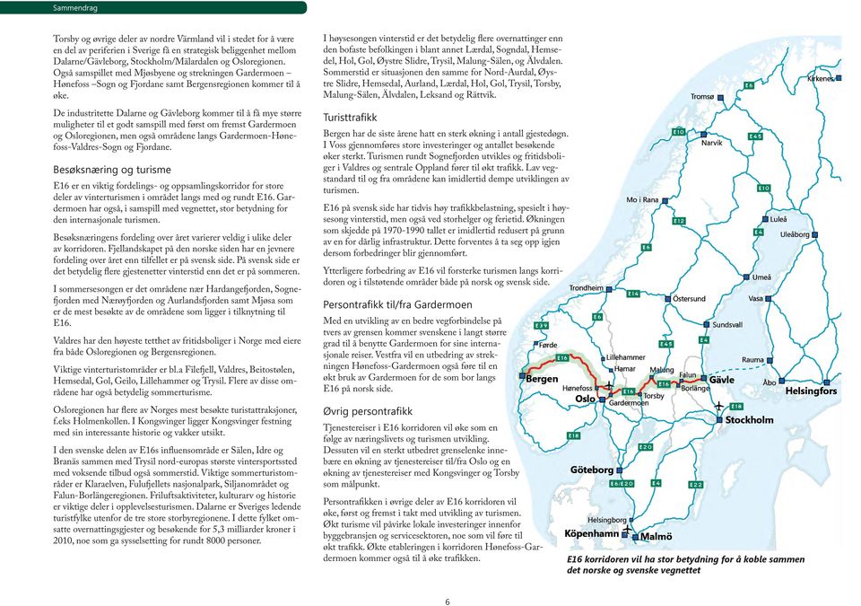 De industritette Dalarne og Gävleborg kommer til å få mye større muligheter til et godt samspill med først om fremst Gardermoen og Osloregionen, men også områdene langs