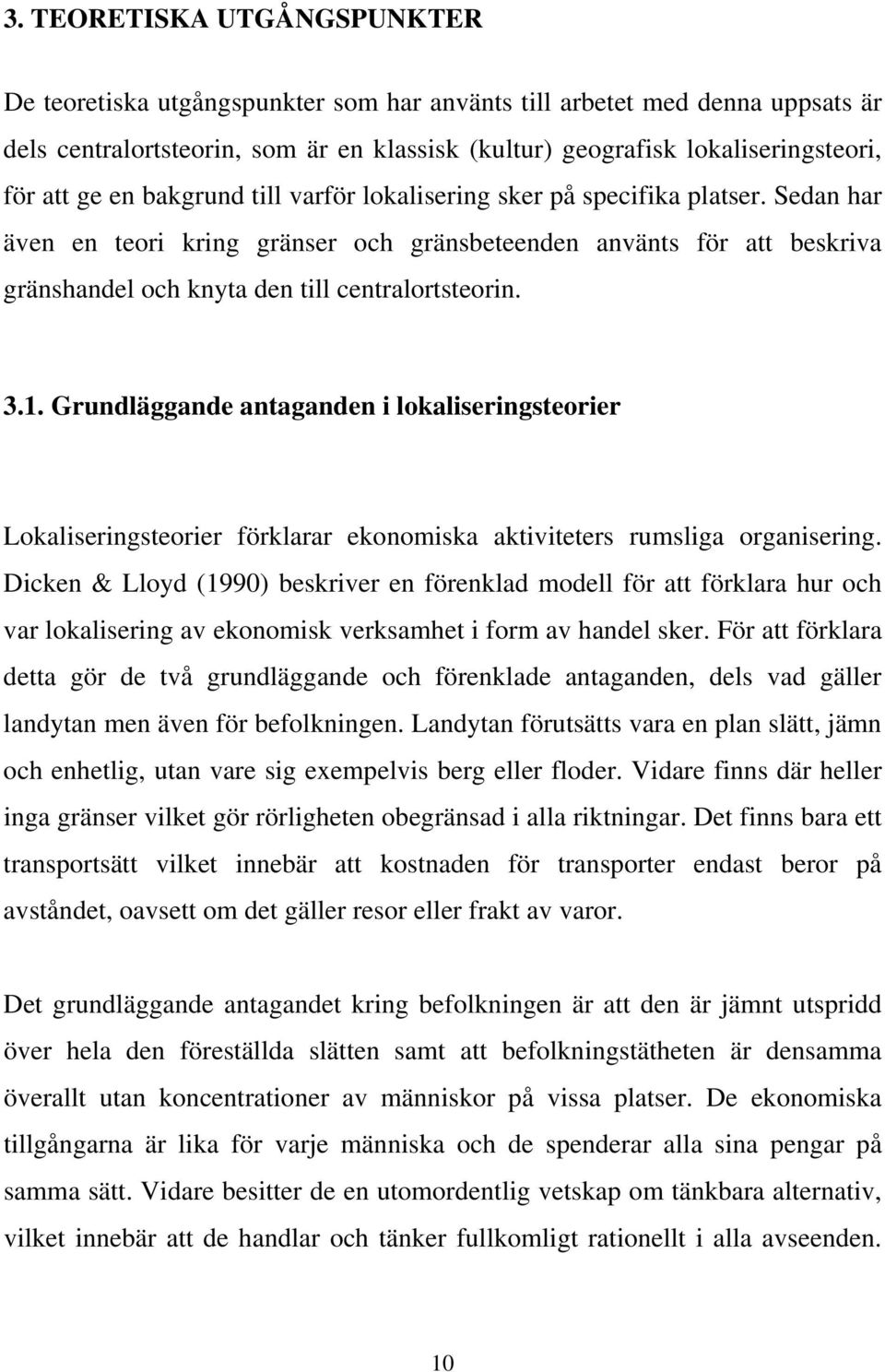 3.1. Grundläggande antaganden i lokaliseringsteorier Lokaliseringsteorier förklarar ekonomiska aktiviteters rumsliga organisering.