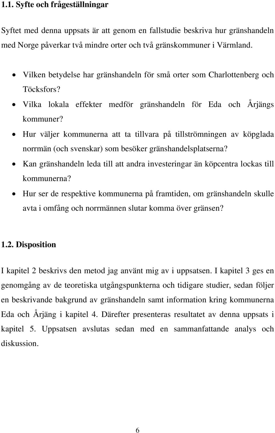 Hur väljer kommunerna att ta tillvara på tillströmningen av köpglada norrmän (och svenskar) som besöker gränshandelsplatserna?