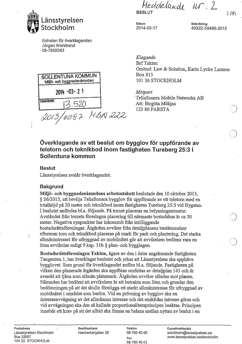 uppförande av teletorn och teknikbod inom fastigheten Tureberg 25:3 i Sollentuna kommun Beslut Länsstyrelsen avslår överklagandet.