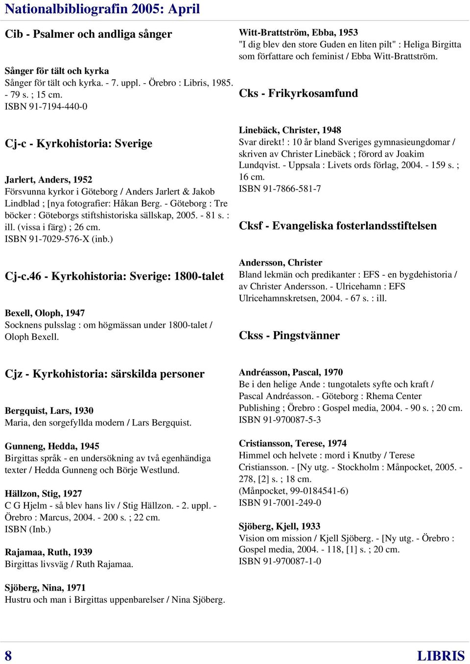 Cks - Frikyrkosamfund Cj-c - Kyrkohistoria: Sverige Jarlert, Anders, 1952 Försvunna kyrkor i Göteborg / Anders Jarlert & Jakob Lindblad ; [nya fotografier: Håkan Berg.