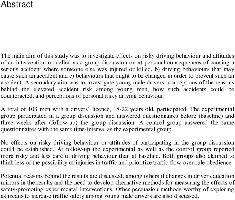 A secondary aim was to investigate young male drivers conceptions of the reasons behind the elevated accident risk among young men, how such accidents could be counteracted, and perceptions of
