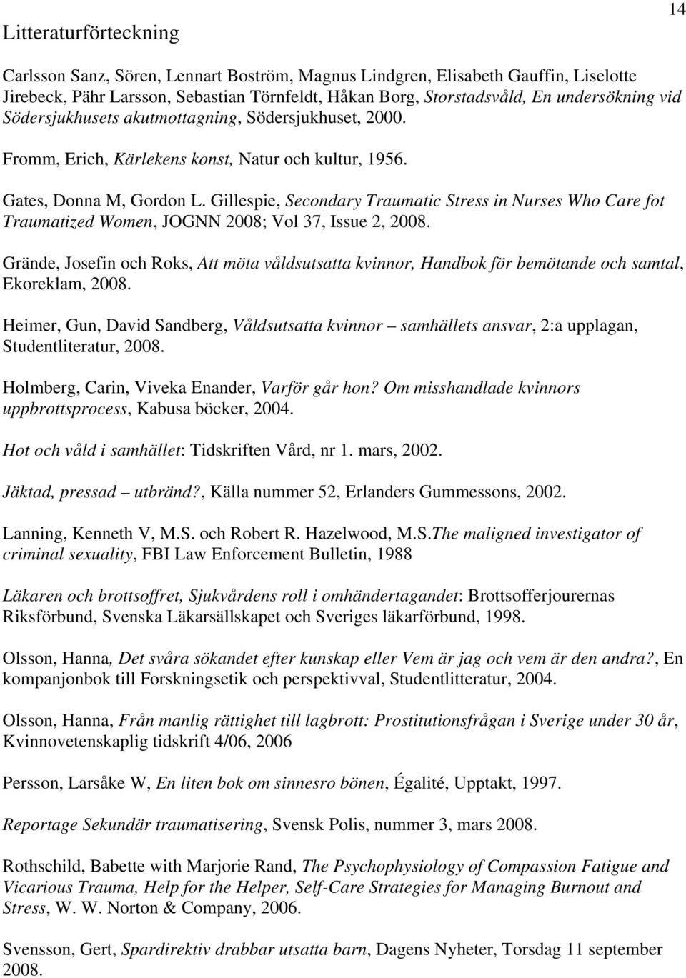 Gillespie, Secondary Traumatic Stress in Nurses Who Care fot Traumatized Women, JOGNN 2008; Vol 37, Issue 2, 2008.