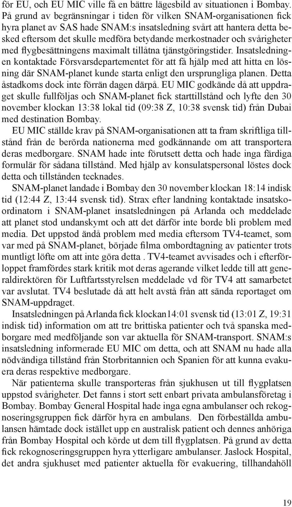 och svårigheter med flygbesättningens maximalt tillåtna tjänstgöringstider.