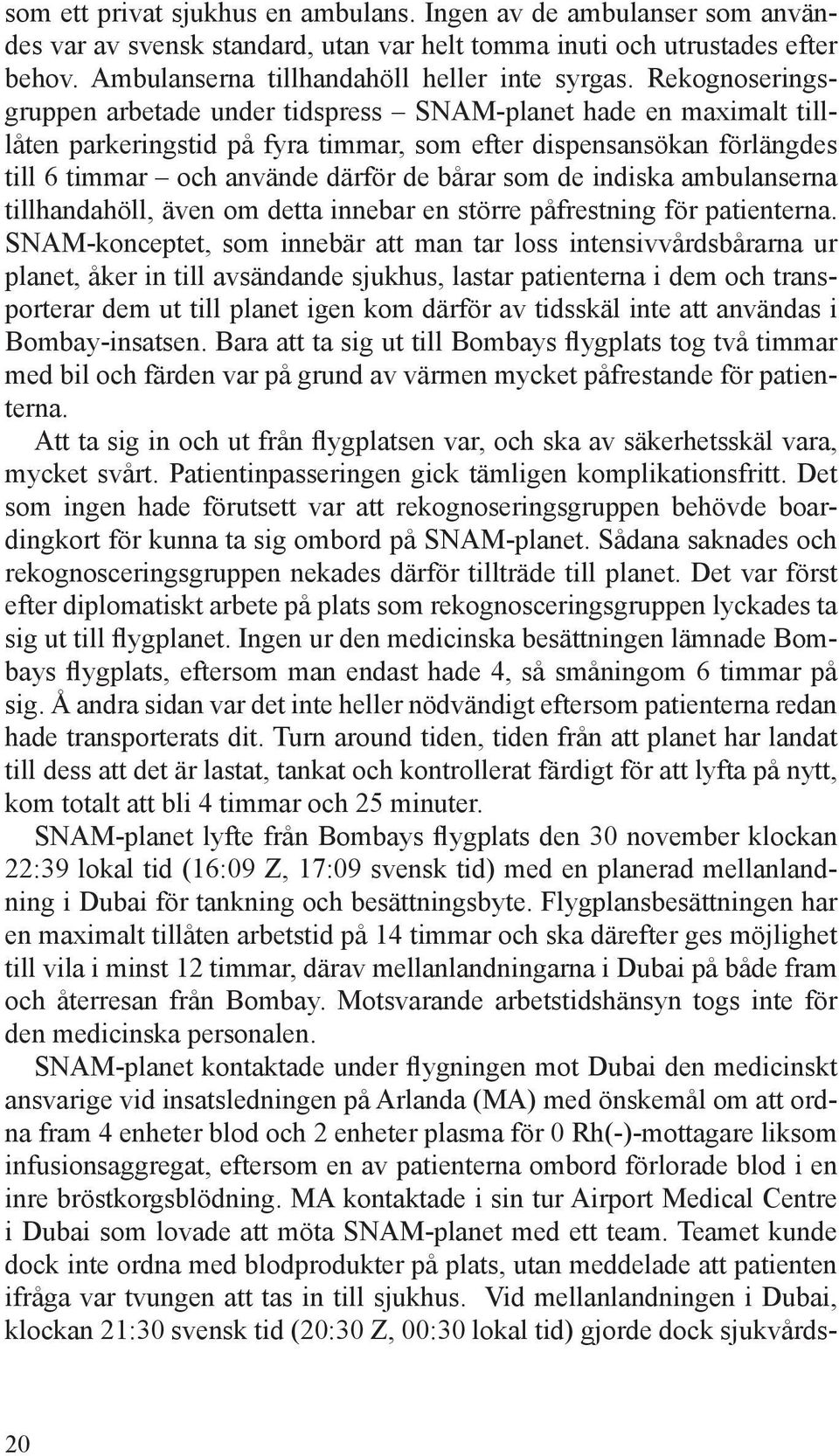 de indiska ambulanserna tillhandahöll, även om detta innebar en större påfrestning för patienterna.