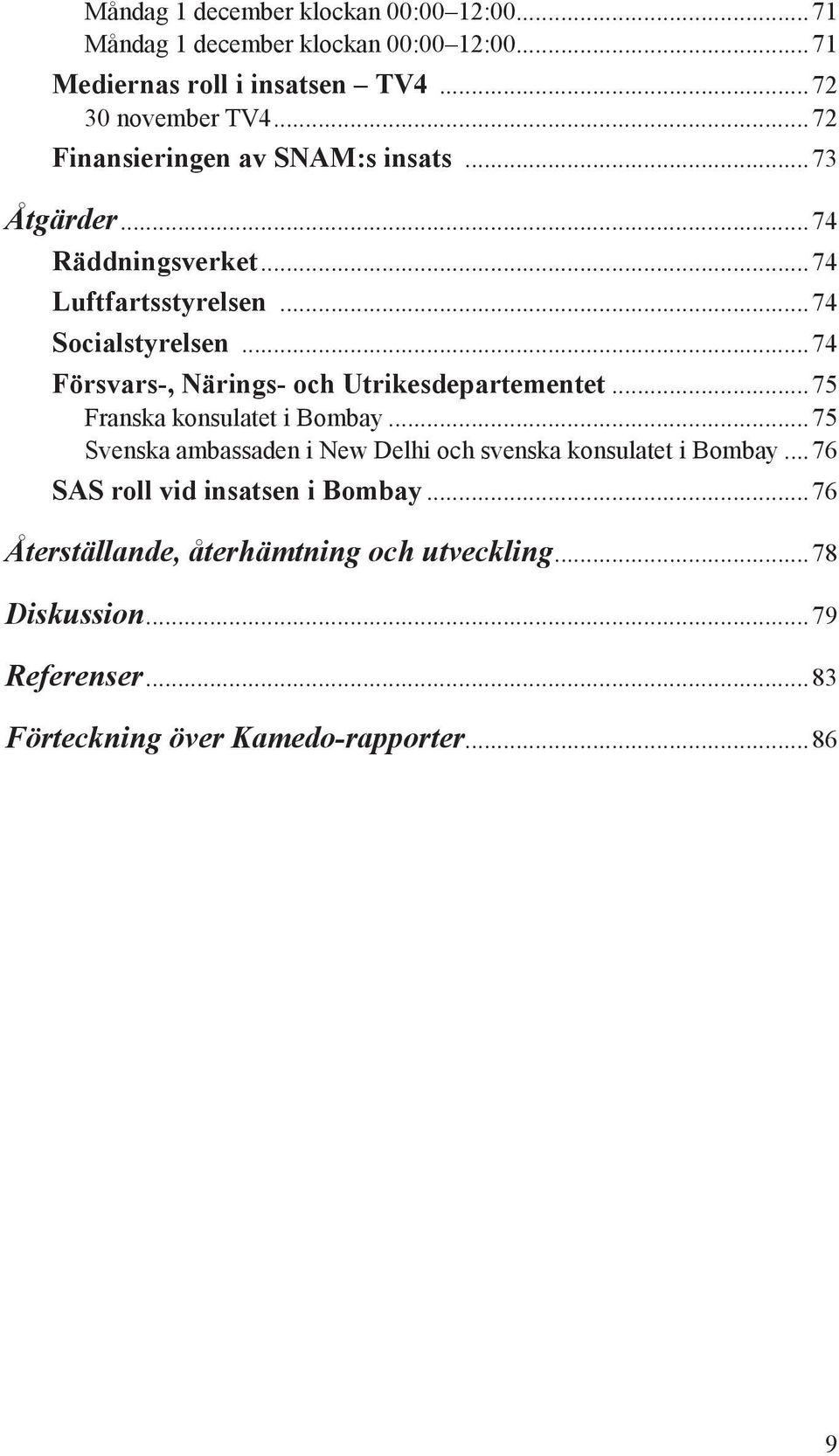 ..74 Försvars-, Närings- och Utrikesdepartementet...75 Franska konsulatet i Bombay.