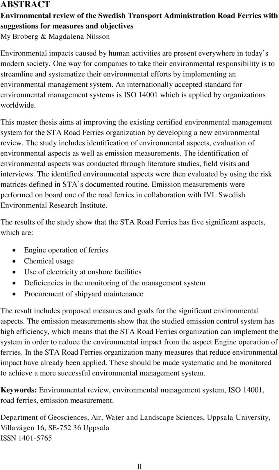 One way for companies to take their environmental responsibility is to streamline and systematize their environmental efforts by implementing an environmental management system.