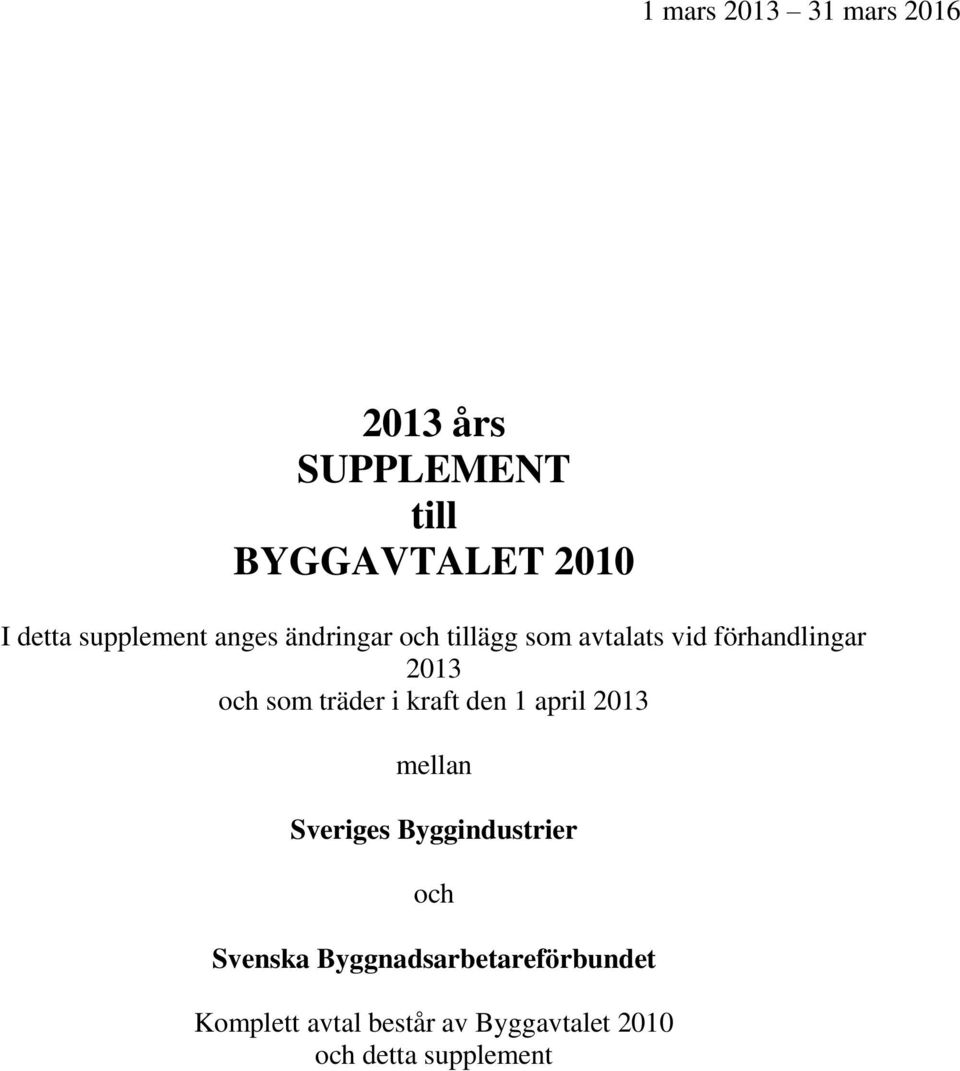 som träder i kraft den 1 april 2013 mellan Sveriges Byggindustrier och Svenska