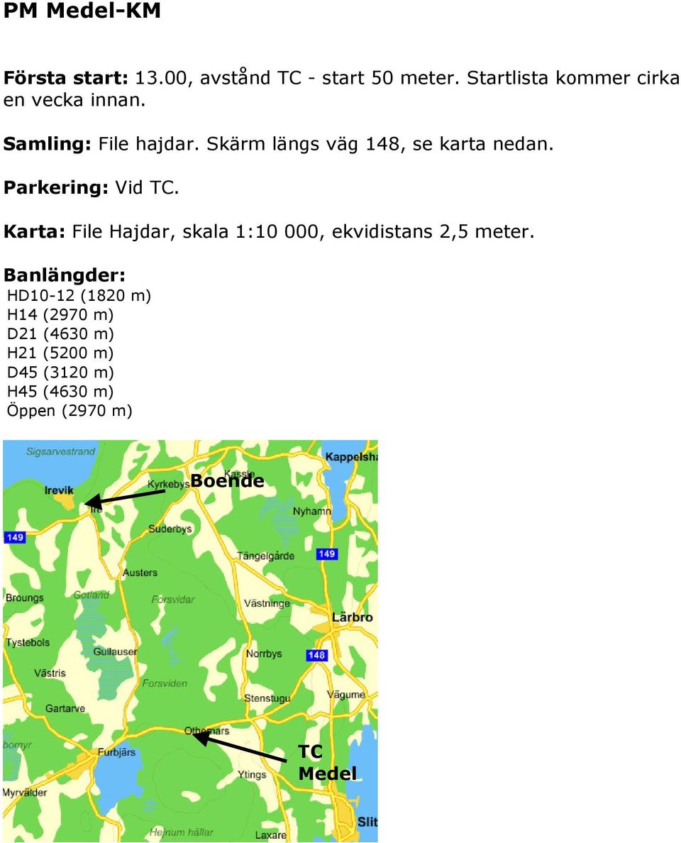 Skärm längs väg 148, se karta nedan. Parkering: Vid TC.