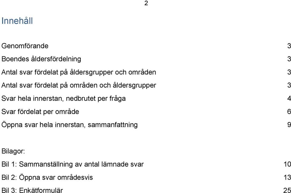 fråga 4 Svar fördelat per område 6 Öppna svar hela innerstan, sammanfattning 9 Bilagor: Bil 1: