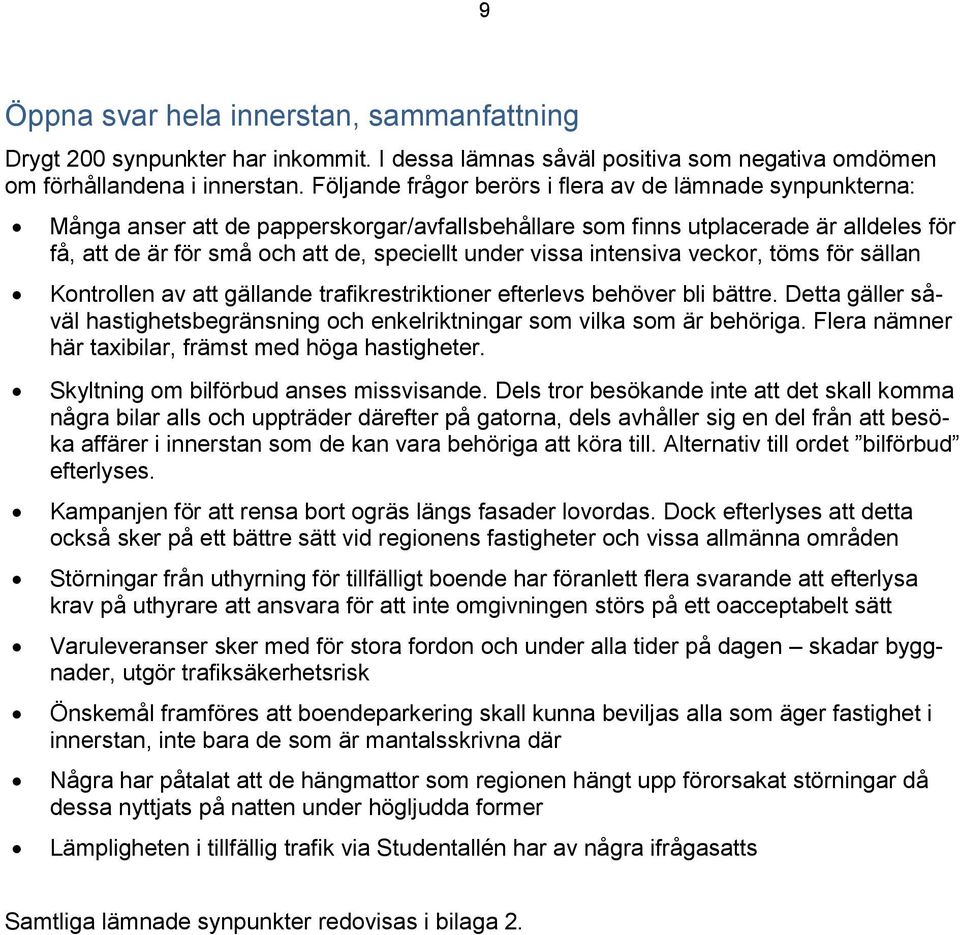 vissa intensiva veckor, töms för sällan Kontrollen av att gällande trafikrestriktioner efterlevs behöver bli bättre.