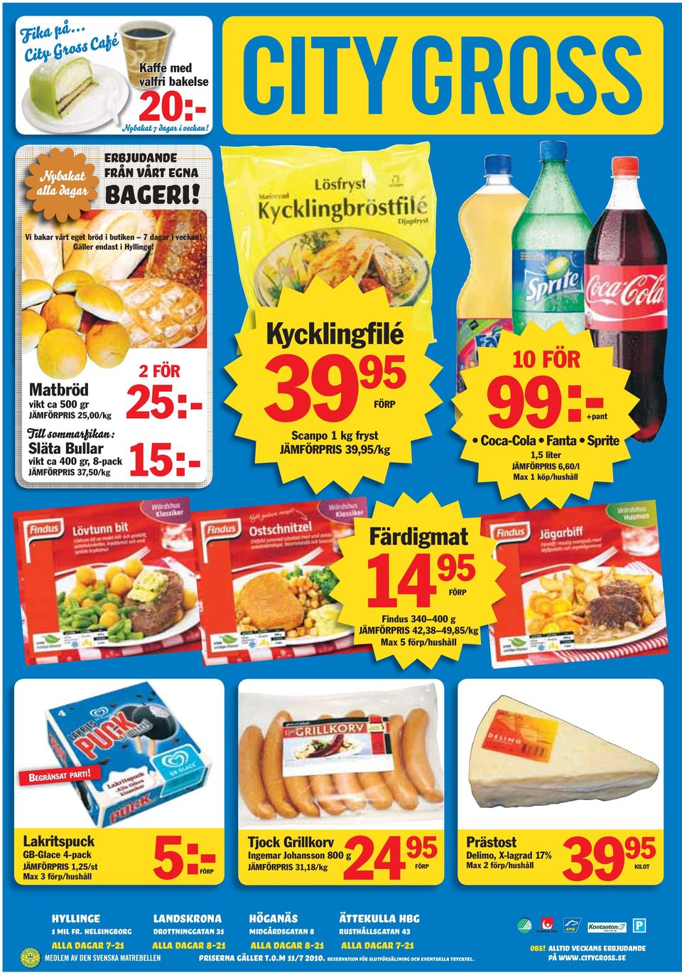 39,95/kg 10 FÖR 99:- Coca-Cola Fanta Sprite 1,5 liter JÄMFÖRPRIS 6,60/l Max 1 köp/hushåll +pant Färdigmat 14 95 FÖRP Findus 340 400 g JÄMFÖRPRIS 42,38 49,85/kg Max 5