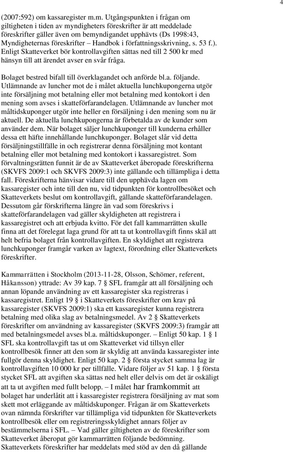 m. Utgångspunkten i frågan om giltigheten i tiden av myndigheters föreskrifter är att meddelade föreskrifter gäller även om bemyndigandet upphävts (Ds 1998:43, Myndigheternas föreskrifter Handbok i