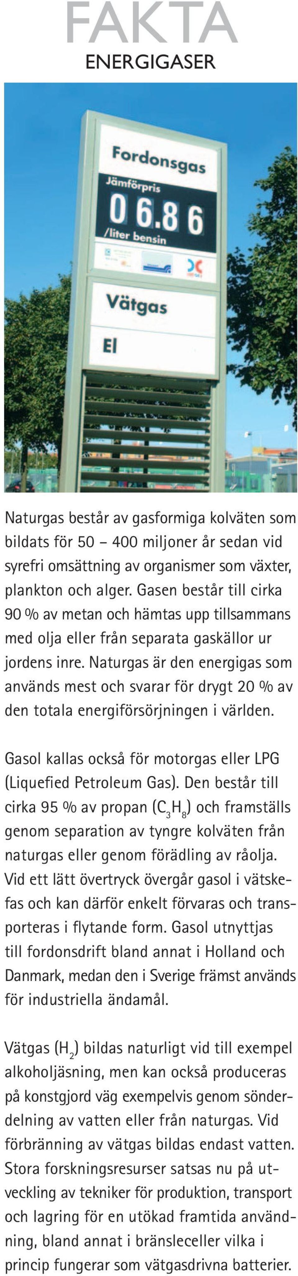 Naturgas är den energigas som används mest och svarar för drygt 20 % av den totala energiförsörjningen i världen. Gasol kallas också för motorgas eller LPG (Liquefied Petroleum Gas).