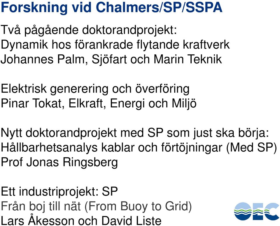 och Miljö Nytt doktorandprojekt med SP som just ska börja: Hållbarhetsanalys kablar och förtöjningar (Med