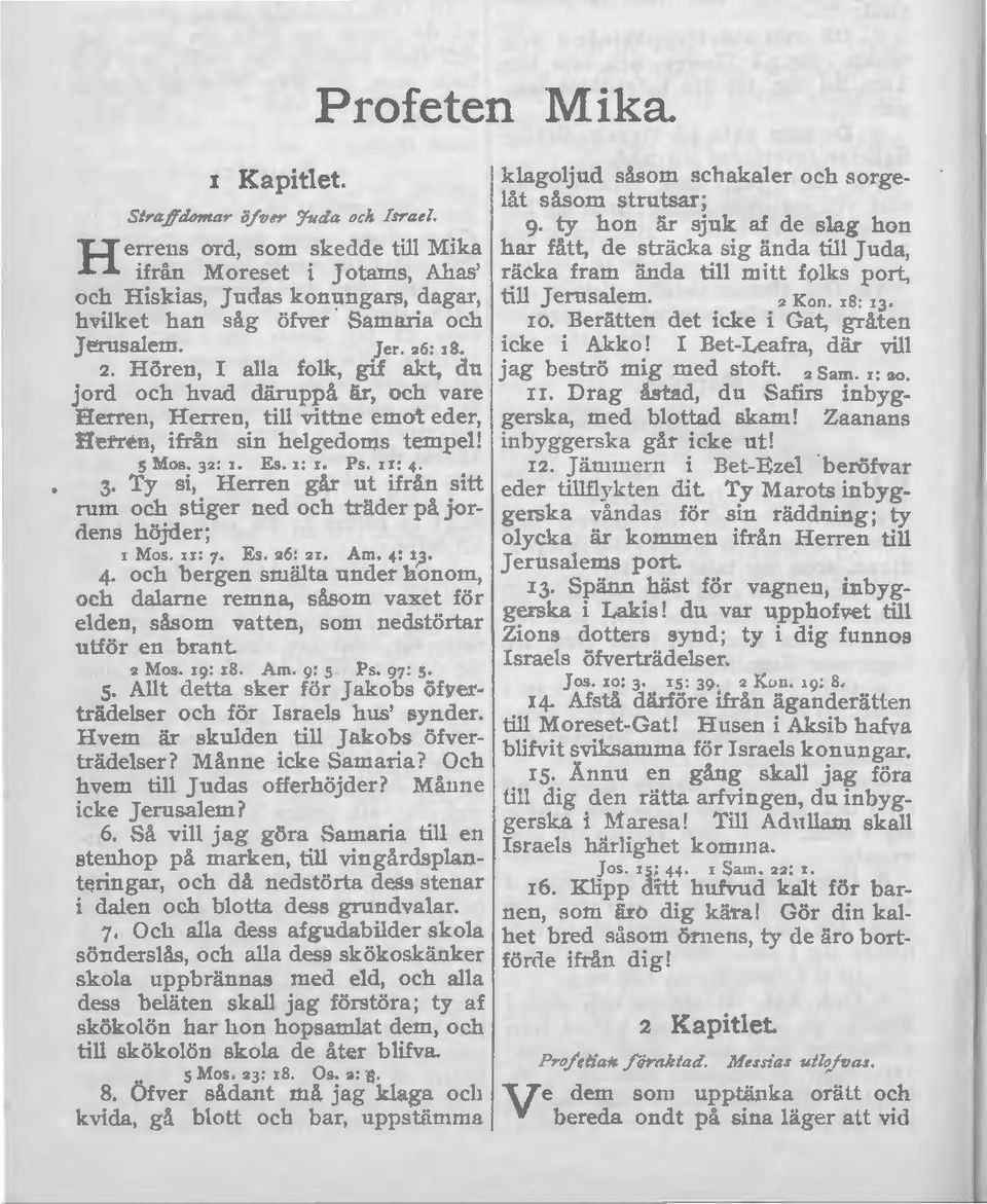 konungars, dagar, till Jerusalem. Kon. r8:, 3. hvilket lian såg öfver Samaria och 10. Derätten det icke i Gat, gråten Jerusalem. Jer. 2 6: r8. icke i Akko! I Bet-Leafra, där vill 2.