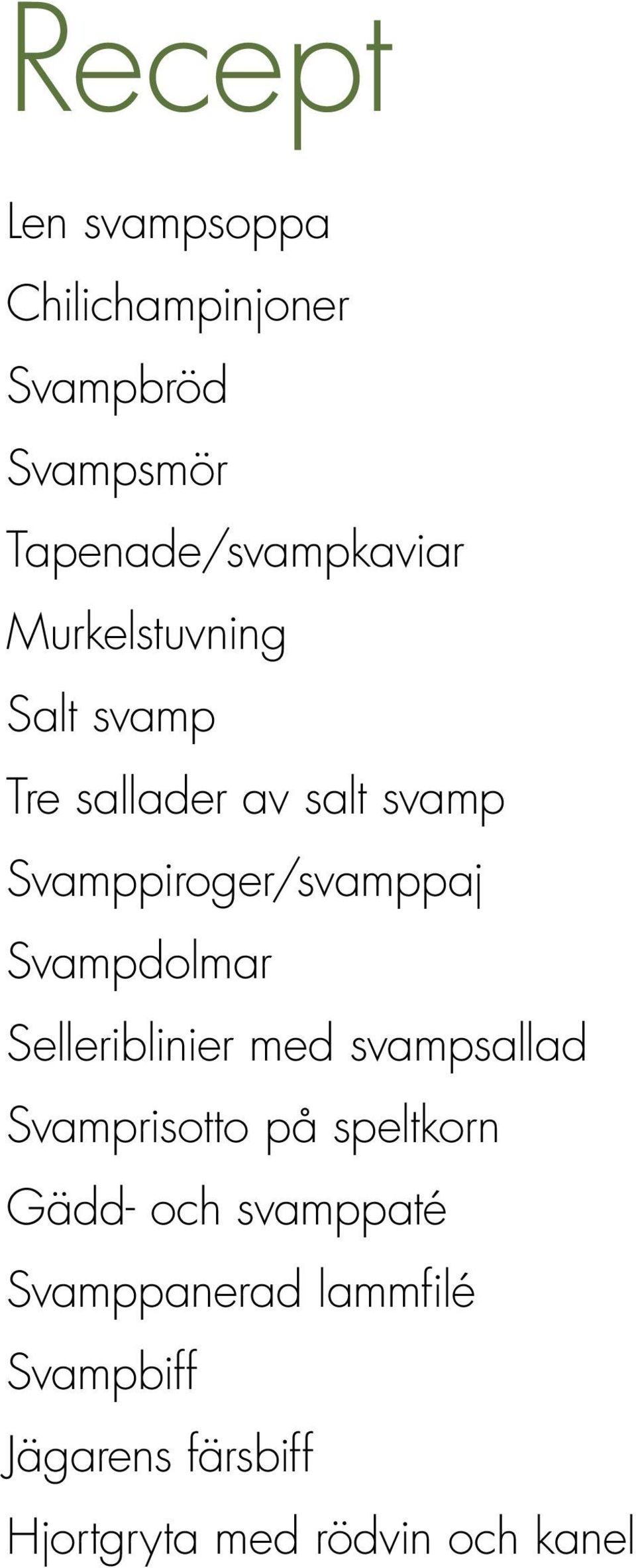 Svampdolmar Selleriblinier med svampsallad Svamprisotto på speltkorn Gädd- och