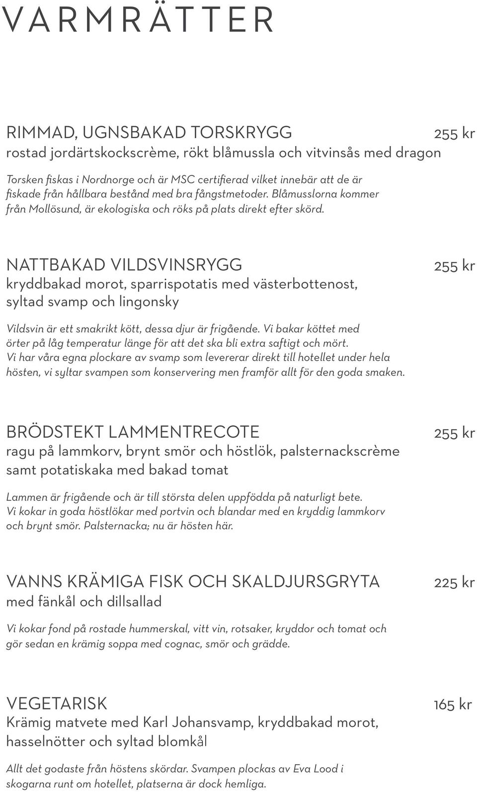 Nattbakad vildsvinsrygg kryddbakad morot, sparrispotatis med västerbottenost, syltad svamp och lingonsky Vildsvin är ett smakrikt kött, dessa djur är frigående.