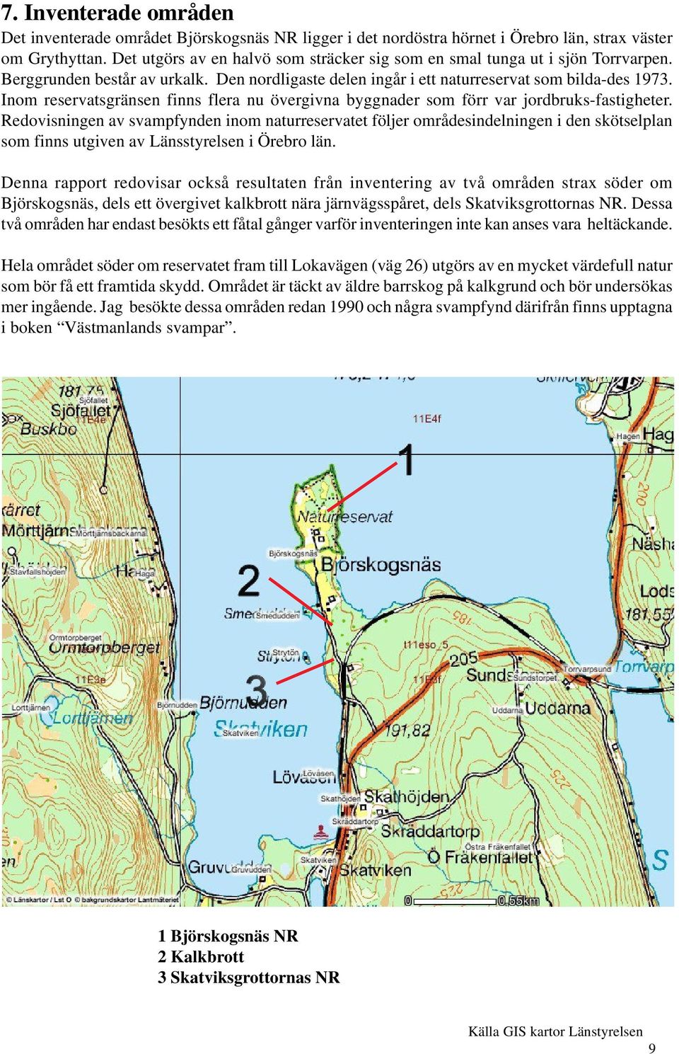 Inom reservatsgränsen finns flera nu övergivna byggnader som förr var jordbruks fastigheter.