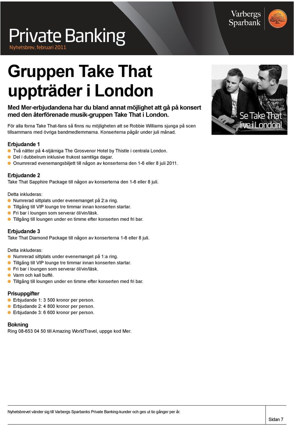 Erbjudande 1 l Två nätter på 4-stjärniga The Grosvenor Hotel by Thistle i centrala London. l Del i dubbelrum inklusive frukost samtliga dagar.