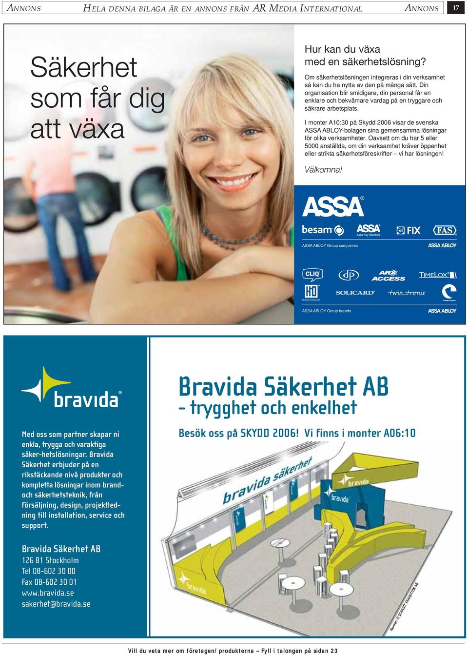 I monter A10:30 på Skydd 2006 visar de svenska ASSA ABLOY-bolagen sina gemensamma lösningar för olika verksamheter.