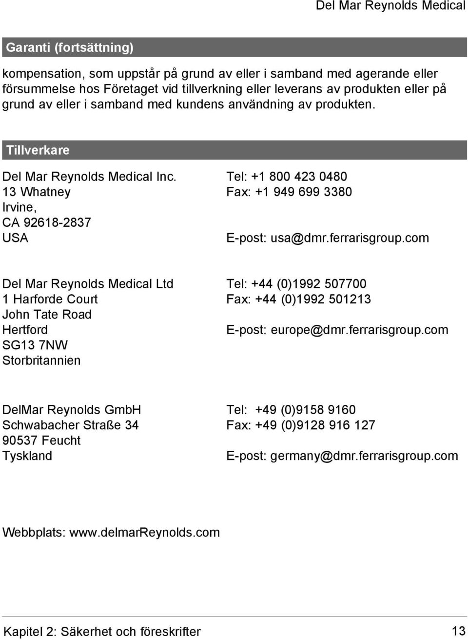 com Del Mar Reynolds Medical Ltd Tel: +44 (0)1992 507700 1 Harforde Court Fax: +44 (0)1992 501213 John Tate Road Hertford E-post: europe@dmr.ferrarisgroup.