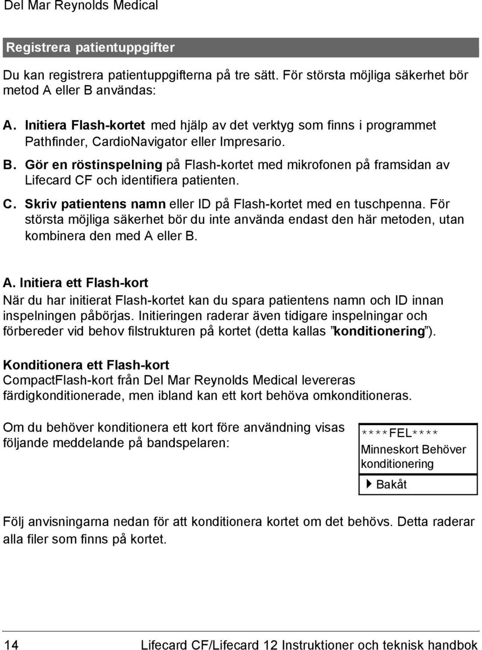 Gör en röstinspelning på Flash-kortet med mikrofonen på framsidan av Lifecard CF och identifiera patienten. C. Skriv patientens namn eller ID på Flash-kortet med en tuschpenna.