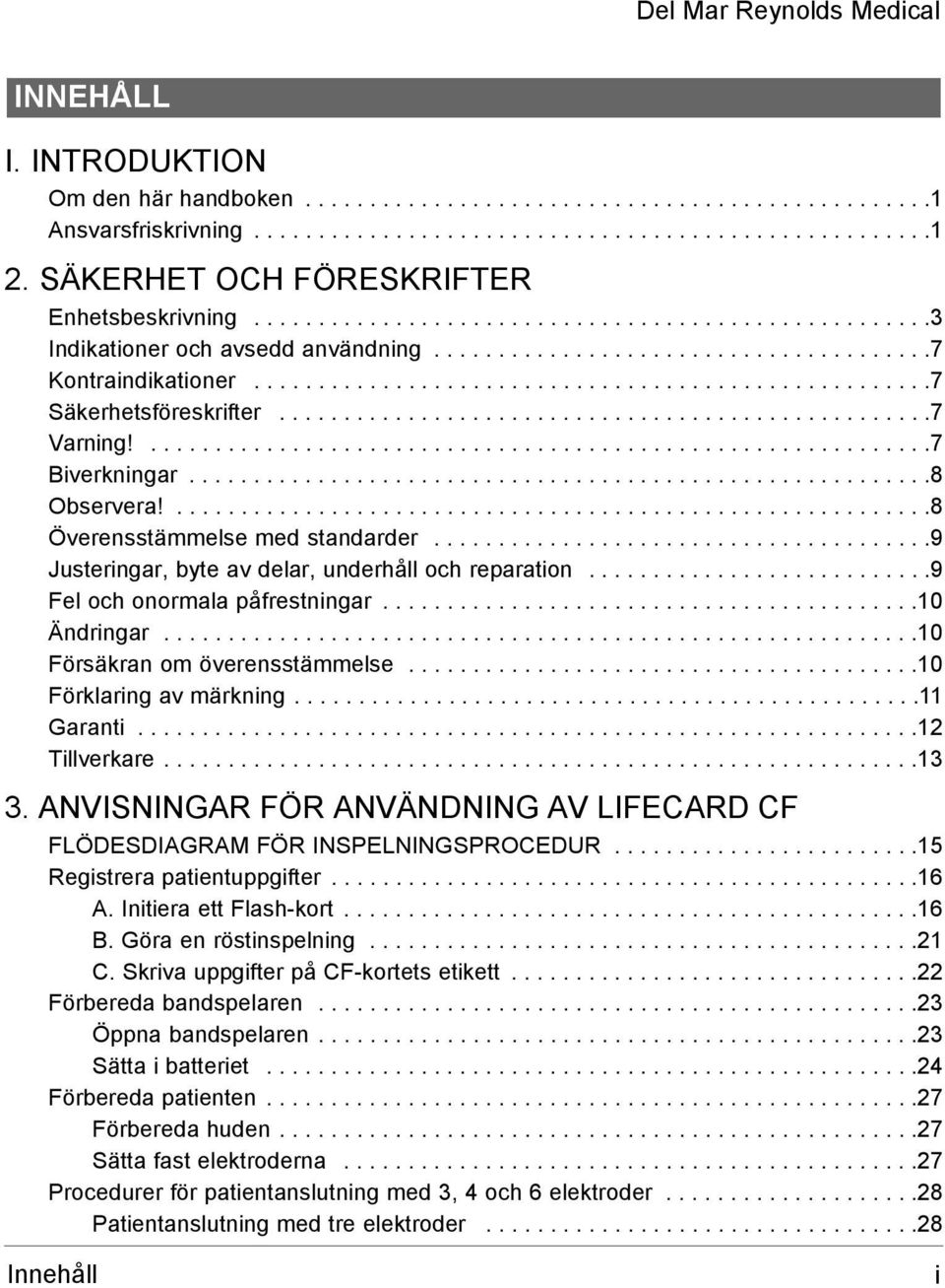 ....................................................7 Säkerhetsföreskrifter...................................................7 Varning!.............................................................7 Biverkningar.