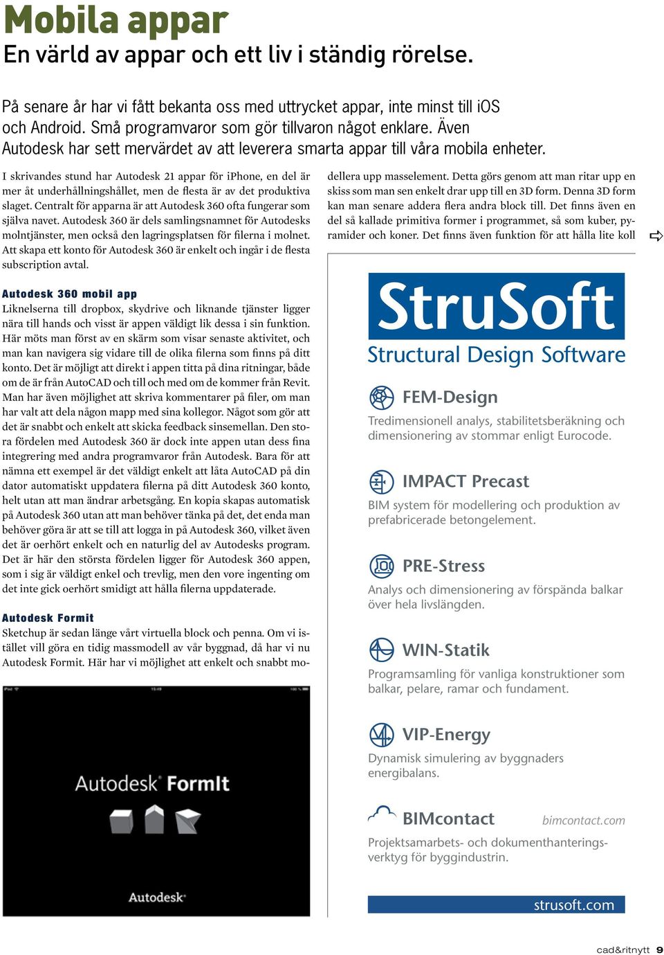 I skrivandes stund har Autodesk 21 appar för iphone, en del är mer åt underhållningshållet, men de flesta är av det produktiva slaget.