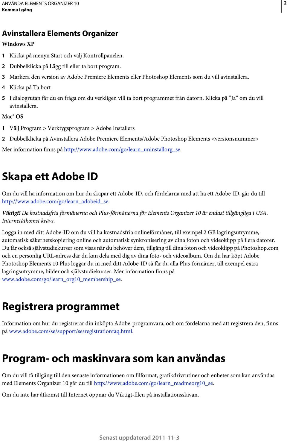 4 Klicka på Ta bort 5 I dialogrutan får du en fråga om du verkligen vill ta bort programmet från datorn. Klicka på Ja om du vill avinstallera.