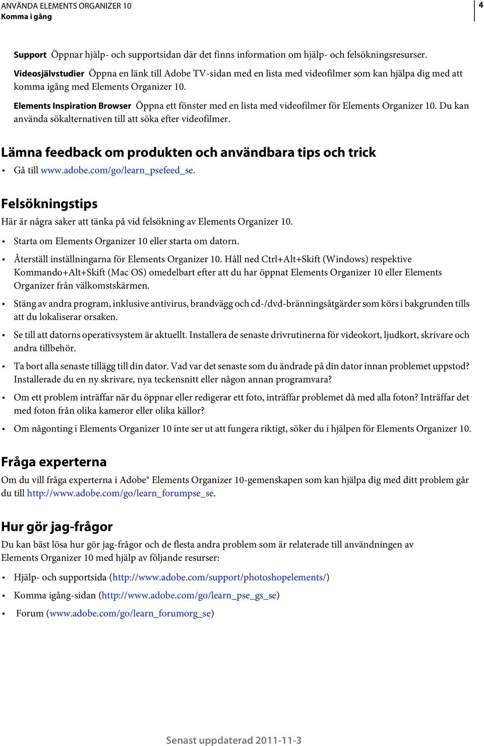 Elements Inspiration Browser Öppna ett fönster med en lista med videofilmer för Elements Organizer 10. Du kan använda sökalternativen till att söka efter videofilmer.