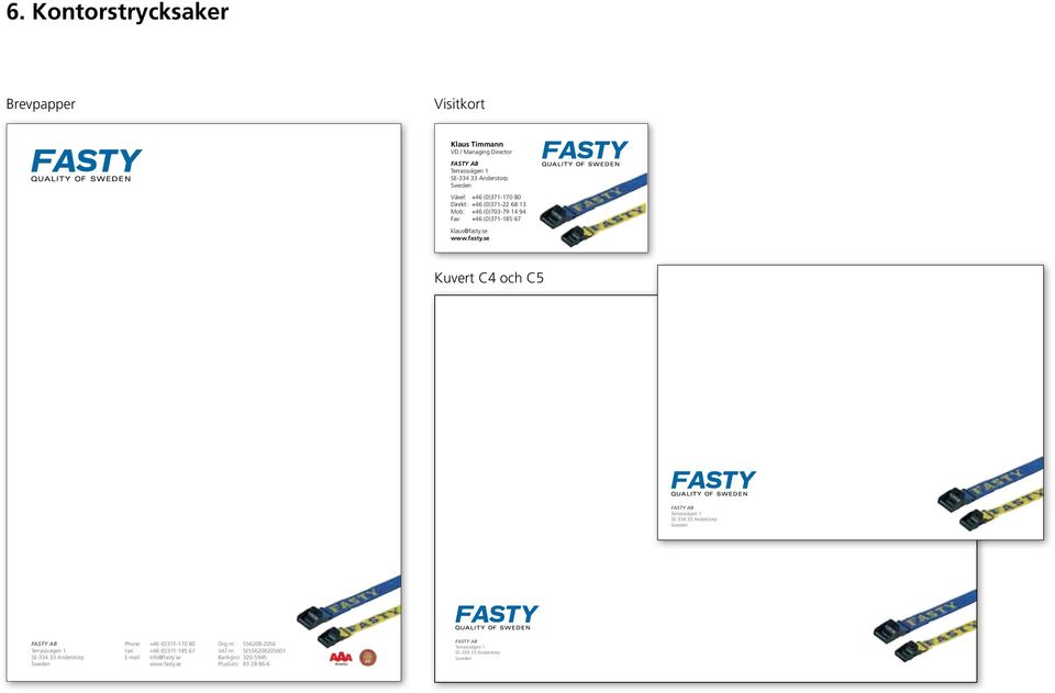 se Kuvert C4 och C5 FASTY AB Terrassvägen 1 SE-334 33 Anderstorp Sweden FASTY AB Terrassvägen 1 SE-334 33 Anderstorp Sweden Phone: +46