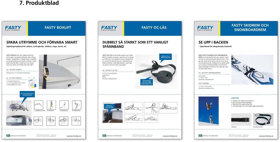 garagetaket. Förpackningen innehåller en hänganordning som enkelt monteras i taket direkt ovanför bilen. Enkelt kan man ensam lossa och sänka ner till eller höja från bilen. Art.