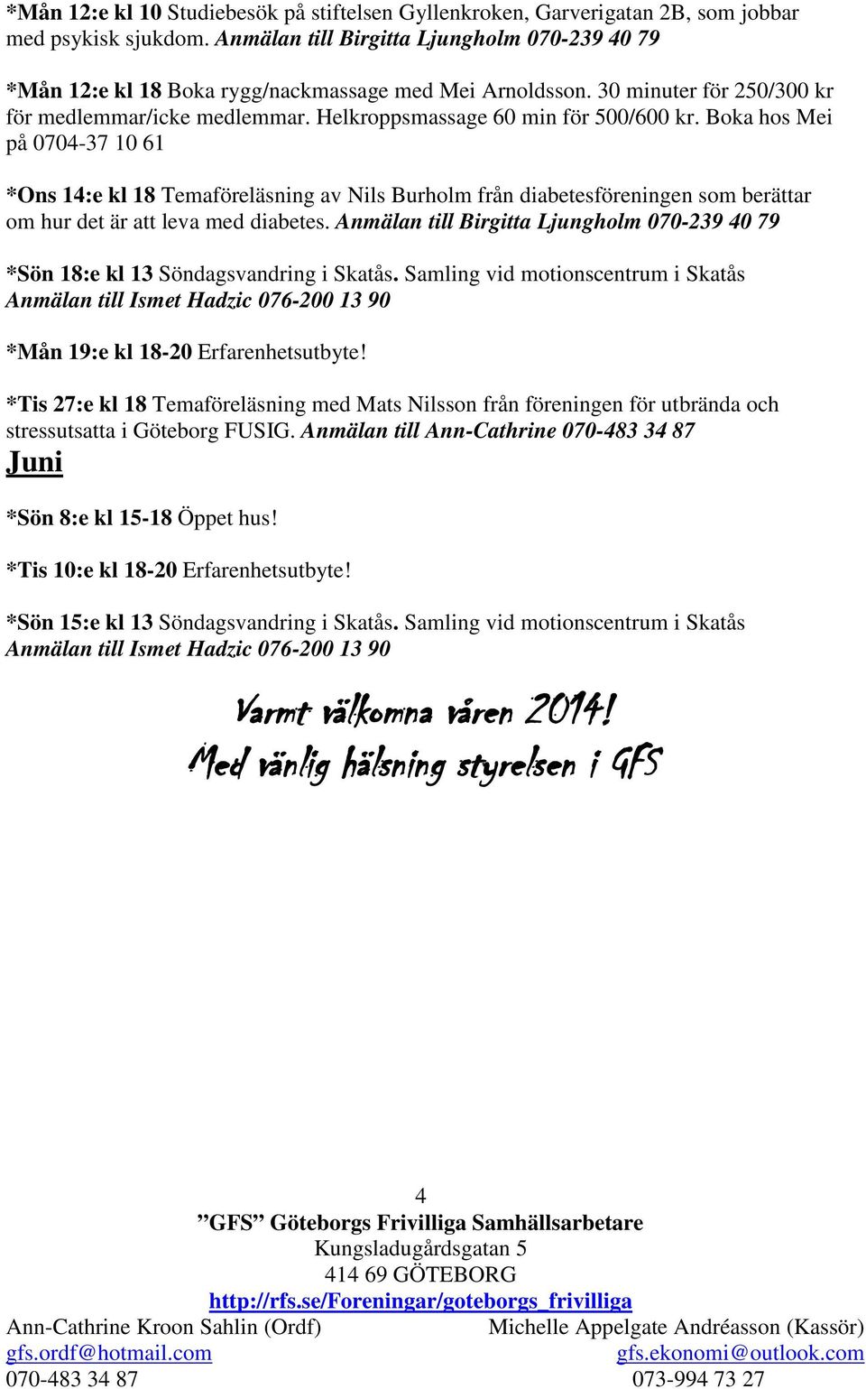 30 minuter för 250/300 kr på 0704-37 10 61 *Ons 14:e kl 18 Temaföreläsning av Nils Burholm från diabetesföreningen som berättar om hur det är att leva med diabetes.