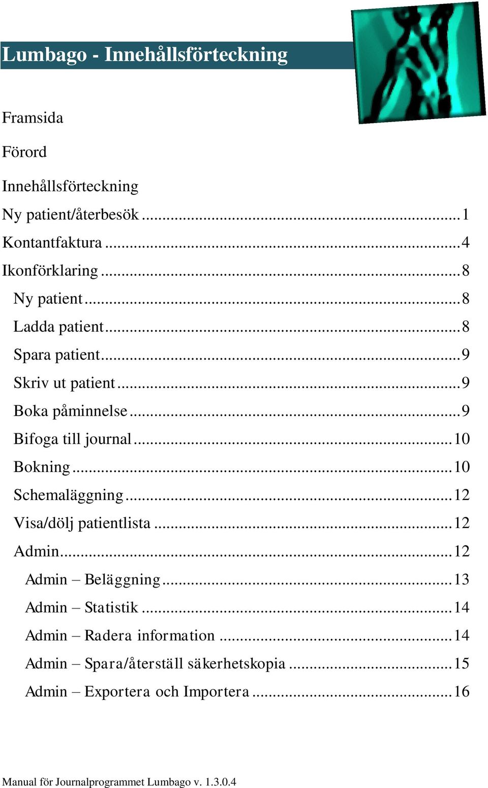 .. 10 Schemaläggning... 12 Visa/dölj patientlista... 12 Admin... 12 Admin Beläggning... 13 Admin Statistik.