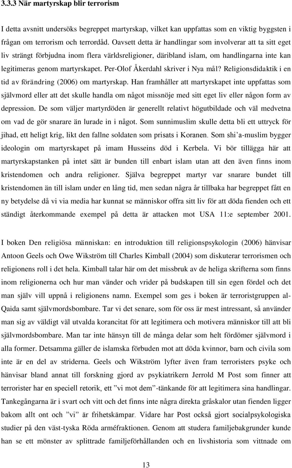 Per-Olof Åkerdahl skriver i Nya mål? Religionsdidaktik i en tid av förändring (2006) om martyrskap.