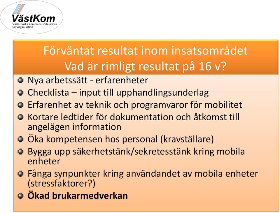 mobilitet Kortare ledtider för dokumentation och åtkomst till angelägen information Öka kompetensen hos personal